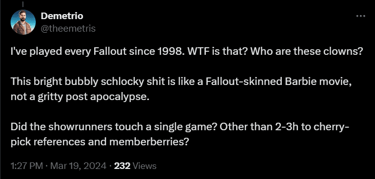 I've played every Fallout since 1998. WTF is that? Who are these clowns?

This bright bubbly schlocky shit is like a Fallout-skinned Barbie movie, not a gritty post apocalypse.

Did the showrunners touch a single game? Other than 2-3h to cherry-pick references and memberberries?