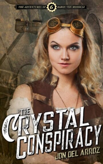 The Crystal Conspiracy (Adventures of Baron Von Monocle 6)